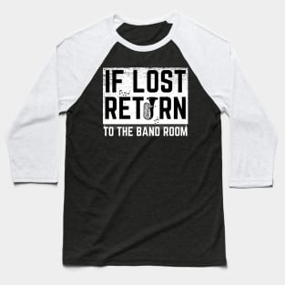 If Lost Return To Band Room Funny Marching Band Baseball T-Shirt